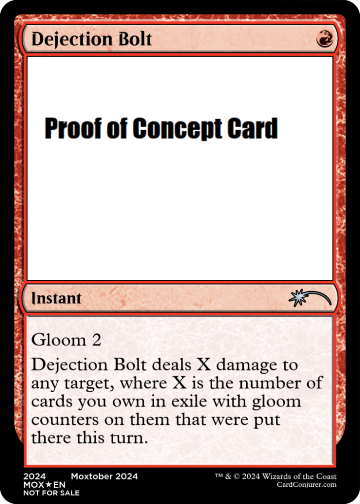 Dejection Bolt
R - Uncommon
Instant
Gloom 2
Dejection Bolt deals X damage to any target, where X is the number of cards you own in exile with gloom counters on them that were put there this turn.